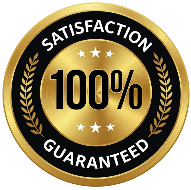 100% SATISFACTION GUARANTEED